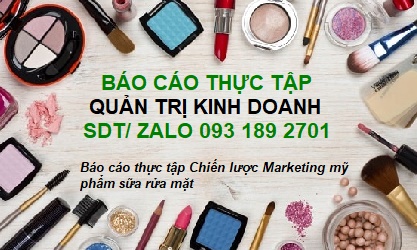 Báo cáo thực tập Chiến lược Marketing mỹ phẩm sữa rửa mặt Điểm cao Báo cáo thực tập Chiến lược Marketing mỹ phẩm sữa rửa mặt Điểm cao